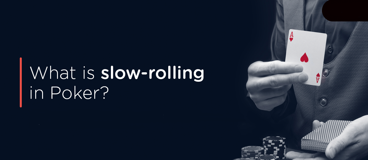 slow roll در پوکر چیست ؟